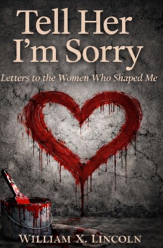 Tell Her I'm Sorry: Letters to the Woman Who Shaped Me