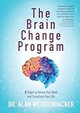 The Brain Change Program: 6 Steps to Renew Your Mind and Transform Your Life