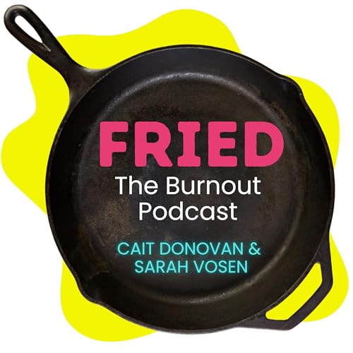 FRIED. The Burnout Podcast Podcast Por Cait Donovan arte de portada