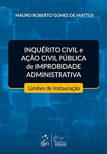 Inquérito civil e ação civil pública de improbidade administrativa: Limites de instauração