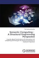 Semantic Computing : A Structural Engineering Perspective: A guide about Combination of information-rich computing technologies for practical assistance to structural engineers 3659663123 Book Cover