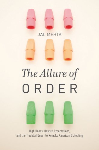 The Allure of Order: High Hopes, Dashed Expectations, and the Troubled Quest to Remake American Schooling (Studies in Postwar American Political Development)
