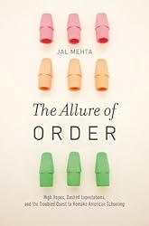 The Allure of Order: High Hopes, Dashed Expectations, and the Troubled Quest to Remake American Schooling (Studies in Postwar American Political Development)