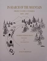 In Search of the Mountain: Frost Family Stories 1693 - 1993 [Gilbert Harold Frost] Descendants and Some Related Lines (by Evelyn Hoffman) B002A63U1S Book Cover