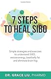7 Steps To Heal SIBO: Simple Strategies and Exercises to Understand SIBO, Restore Energy, Beat Belly Fat and Eliminate Brain Fog