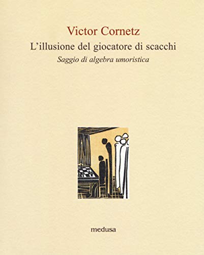L'Illusione Del Giocatore Di Scacchi. Saggio Di Algebra Lineare