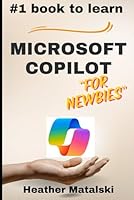 Microsoft Copilot for Newbies: A Comprehensive Beginners Guide 1738264408 Book Cover