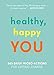 Healthy, Happy You: 365 Daily Micro-Actions for Lasting Change