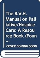 The R.V.H. Manual on Palliative/Hospice Care: A Resource Book (Foundation of Thanatology/Arno Press Continuing Series on Thanatology) 0405139349 Book Cover