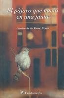 PAJARO QUE NACIO EN UNA JAULA, EL 968476555X Book Cover