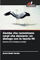 Gambe che camminano corpi che danzano: un dialogo con la teoria MI: Danzare con le intelligenze multiple (Italian Edition) 6208740355 Book Cover