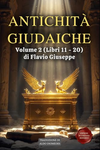  Antichità Giudaiche Volume 2 (Libri 11 – 20): Dal Ritorno dall\'Esilio alla Rivolta contro Roma - Edizione in Italiano Moderno