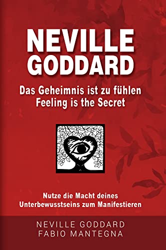 Neville Goddard - Das Geheimnis ist zu fühlen (Feeling is the Secret): Nutze die Macht deines Unterb