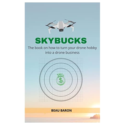 Sky Bucks: The Book on How to Turn Your Drone Hobby Into a Drone Business