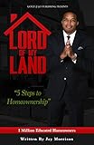 Lord of My Land: 5 Steps to Homeownership