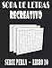 SOPA DE LETRAS RECREATIVO: Rompecabezas, Letra Grande, Para Adultos Diferentes Niveles de Dificultad y Alta Definición, Fáciles y Complicadas, ... Interesantes, Extra Grandes, Soluciones