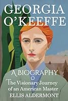 Georgia O’Keeffe, A Biography: The Visionary Journey of an American Master B0F5Q61C61 Book Cover