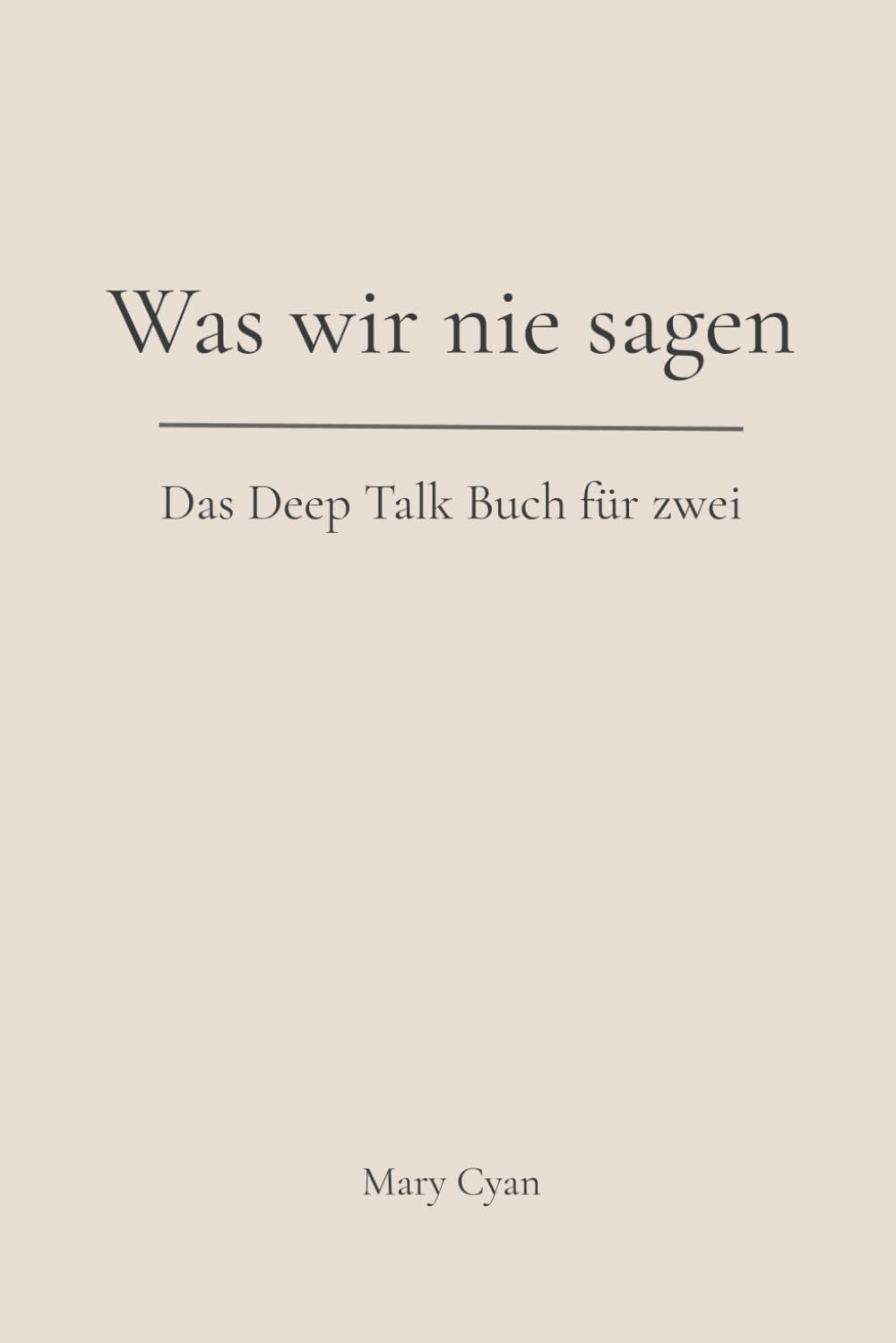 Was wir nie sagen: Das Deep-Talk Buch für zwei