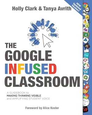Book cover The Google Infused Classroom: A Guidebook to Making Thinking Visible and Amplifying Student Voice