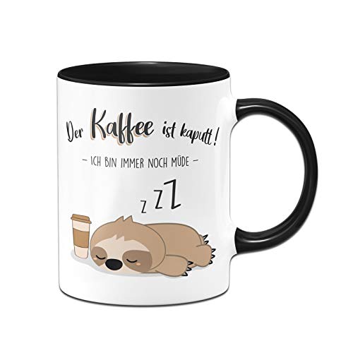 Tassenbrennerei Faultier Tasse mit Spruch Der Kaffee ist kaputt Ich bin immer noch müde - Kaffeetasse lustig - Geschenk Kollegin - Spülmaschinenfest (Schwarz)