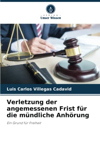 Verletzung der angemessenen Frist für die mündliche Anhörung: Ein Grund für Freiheit (German Edition)