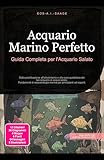 acquario marino completo elos  Acquario Marino Perfetto: Guida Completa per l\'Acquario Salato: Dalla pianificazione all\'allestimento e alla cura quotidiana del tuo acquario di acqua ... marina per principianti ed esperti.