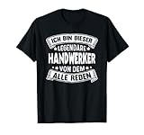 Ich bin dieser legendäre Handwerker von dem alle reden. Überrasche einen Handwerker mit diesem humorvollen Werkstatt Schrauber Motiv mit lustigem Spruch. Lustiges Handwerker Zubehör.