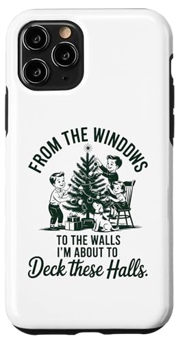 FROM THE WINDOWS TO THE WALLS IM ABOUT TO Deck These Halls X}zP[X iPhone 11 Pro p