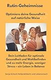 Rutin-Geheimnisse - Optimiere deine Gesundheit auf natürliche Weise: Dein Leitfaden für optimale Gesundheit und Wohlbefinden und zu mehr Energie, weniger Stress – ein Leben in Balance