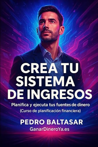 Crea Tu Sistema De Ingresos: Planifica y ejecuta tus fuentes de d...