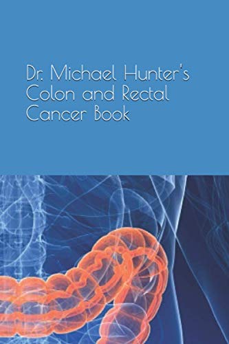 Dr. Michael Hunter's Colon and Rectal Cancer Book