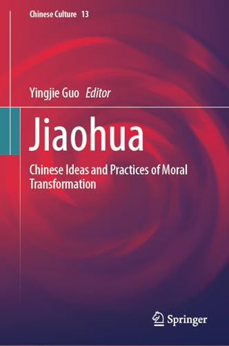 Jiaohua: Chinese Ideas and Practices of Moral Transformation (Chinese Culture Book 13) (English Edition)