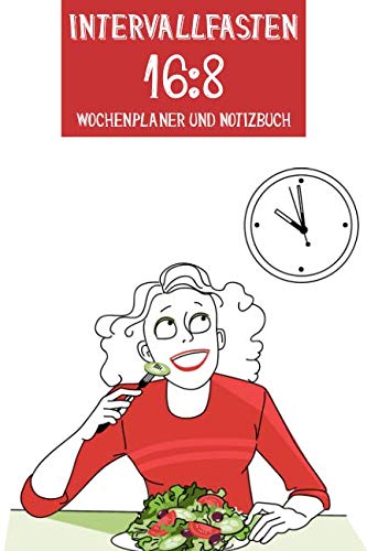 Intervallfasten 16:8: Was ist Intervall-und Intermittierendes Fasten | gesund und dauerhaft abnehmen mit Wochenplaner und Notizbuchteil zur 16 zu 8 ... für Anfänger | A5 (6x9 inch), 120 Seiten |