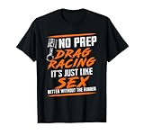 No Prep Drag Racing It's Just Like Sex Better Without T-Shirt