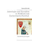 Astrologie und Narration in Wolfram von Eschenbachs Parzival: Taschenbuchausgabe - Bianca Schmale 