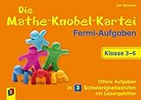  Die Mathe-Knobel-Kartei: Fermi-Aufgaben, Klasse 3-6: Offene Aufgaben in 3 Schwierigkeitsstufen mit Lösungshilfen