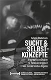  Sucht & Selbstkonzepte: Biographische Studien zur Heroinabhängigkeit von Musikern in Los Angeles (Transdisziplinäre Popkulturstudien, Bd. 3)
