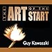 The Art of the Start: The Time-Tested, Battle-Hardened Guide for Anyone Starting Anything