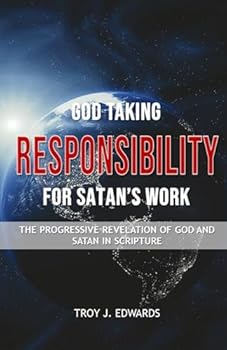 Paperback God Taking Responsibility for Satan’s Work: The progressive revelation of God and Satan in Scripture Book