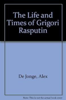 The Life and Times of Grigori Rasputin by Alex De Jonge (1989-06-06)