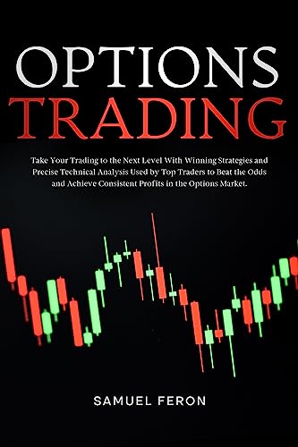 Options Trading: Take Your Trading to the Next Level With Winning Strategies and Precise Technical Analysis Used by Top Traders to Beat the Odds and Achieve ... and Passive Income Book 4) (English Edition)