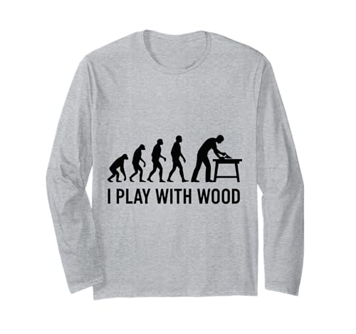 Evolution of Woodworking I Play with Wood Funny Carpenter Long