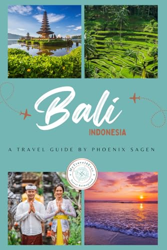 Bali, Indonesia: A Travel Guide by Phoenix Sagen: Wildlife, Sacred Sites, Wellness, Culture & Soulful Travel Insights