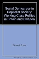 Social Democracy in Capitalist Society (Routledge Revivals): Working-Class Politics in Britain and Sweden 1138648795 Book Cover
