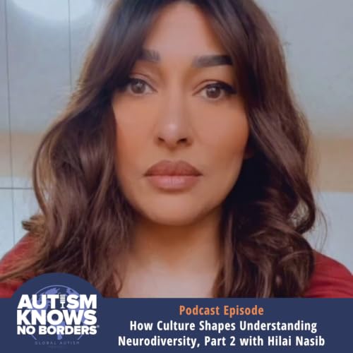 How Culture Shapes Understanding Neurodiversity, Part 2 with Hilai Nasib