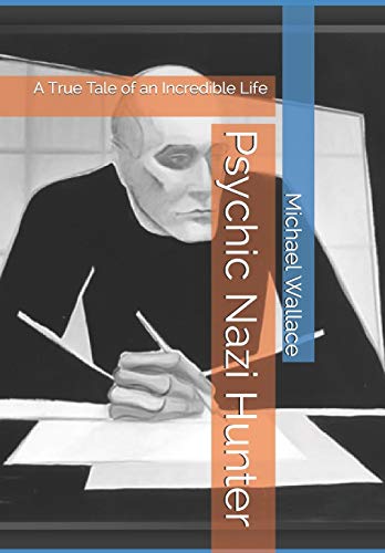Psychic Nazi Hunter: A True Tale of an Incredible Life