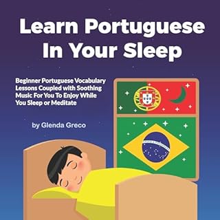 Learn Portuguese in Your Sleep: Beginner Portuguese Vocabulary Lessons Coupled with Soothing Music for You to Enjoy While You