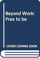Beyond Work: Free to Be 033400098X Book Cover