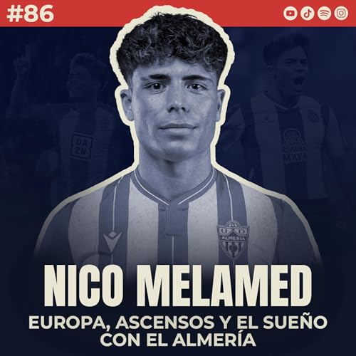 🎙 Nico Melamed: Europa, ascensos y el sue&ntilde;o con el Almer&iacute;a | #86 El Vestuario Podcast.