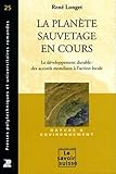LA PLANETE SAUVETAGE EN COURS 25: LE DEVELOPPEMENT DURABLE : DES ACCORDS MONDIAUX A L'ACTION LOCALE